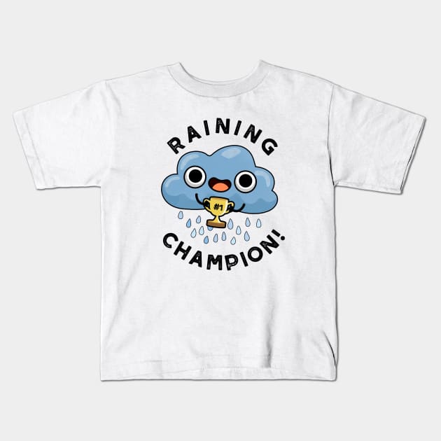 Raining Champ cute Weather Rain Cloud Pun Kids T-Shirt by punnybone